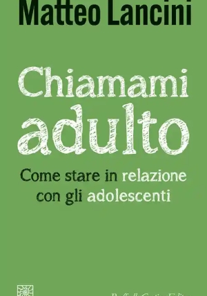Chiamami Adulto. Come Stare In Relazione Con Gli Adolescenti fronte