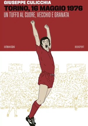 Torino, 16 Maggio 1976. Un Tuffo Al Cuore, Vecchio E Granata fronte
