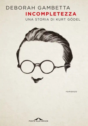 Incompletezza. Una Storia Di Kurt G?del Finalista Strega 2025 fronte