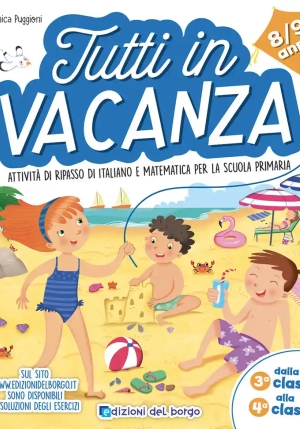 Tutti In Vacanza. Dalla 3a Alla 4a. Attivit? Di Ripasso Di Italiano E Matematica Per La Scuola Primaria. Ediz. A Colori fronte