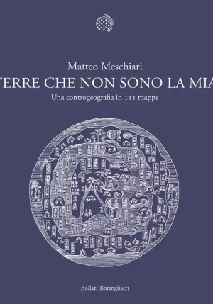 Terre Che Non Sono La Mia. Una Controgeografia In 111 Mappe fronte