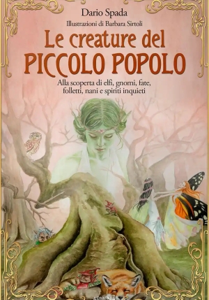 Creature Del Piccolo Popolo. Alla Scoperta Di Elfi, Gnomi, Fate, Folletti, Nani E Spiriti Inquieti ( fronte