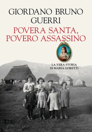 Povera Santa, Povero Assassino. La Vera Storia Di Maria Goretti fronte