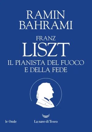 Franz Liszt. Il Pianista Del Fuoco E Della Fede fronte