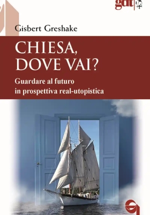 Chiesa, Dove Vai? Guardare Al Futuro In Prospettiva Real-utopistica fronte