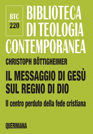 Messaggio Di Ges? Sul Regno Di Dio. Il Centro Perduto Della Fede Cristiana (il) fronte
