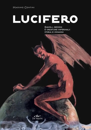 Lucifero. Diavoli, Demoni E Creature Infernali: Storia E Immagini fronte