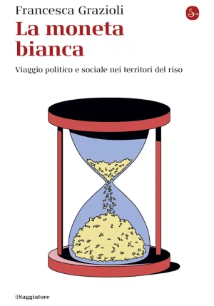 Moneta Bianca. Storia Sociale E Economica Del Riso (la) fronte