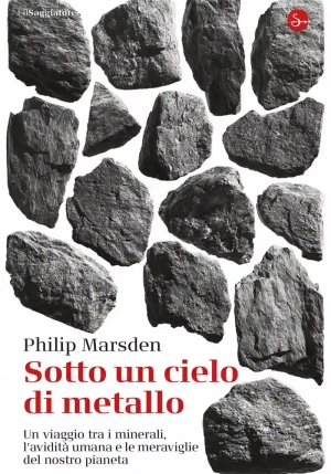 Sotto Un Cielo Di Metallo. Un Viaggio Tra I Minerali fronte