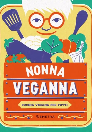 Nonna Veganna. Cucina Vegana Per Tutti fronte