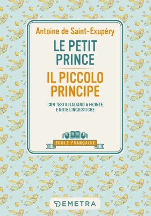 Petit Prince-il Piccolo Principe. Con Testo Italiano A Fronte E Note Linguistiche (le) fronte