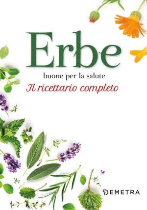 Erbe Buone Per La Salute. Il Ricettario Completo fronte
