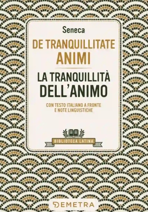 De Tranquillitate Animi. La Tranquillit? Dell'anima. Testo Latino A Fronte fronte