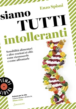 Siamo Tutti Intolleranti. Sensibilit? Alimentari E Altre Reazioni Ai Cibi: Come Riconoscerle E Come fronte