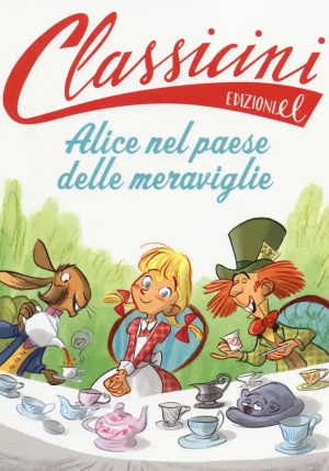 Alice Nel Paese Delle Meraviglie Da Lewis Carroll. Classicini. Ediz. Illustrata fronte