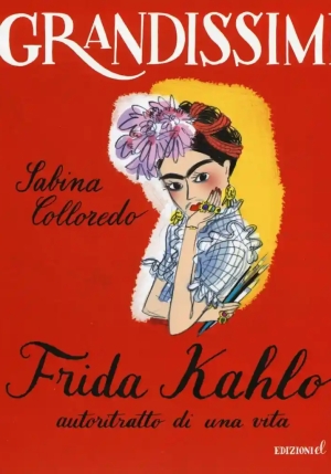 Frida Kahlo, Autoritratto Di Una Vita. Ediz. Illustrata fronte