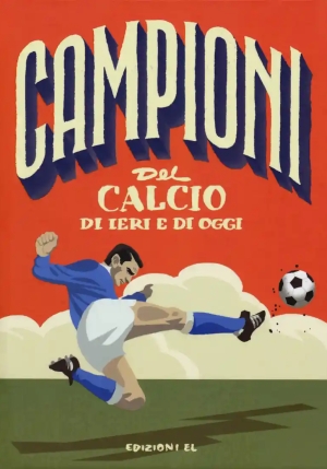 Campioni Del Calcio Di Ieri E Oggi. Ediz. A Colori fronte