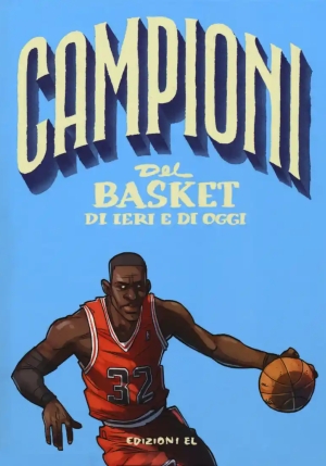 Campioni Del Basket Di Ieri E Oggi. Ediz. A Colori fronte