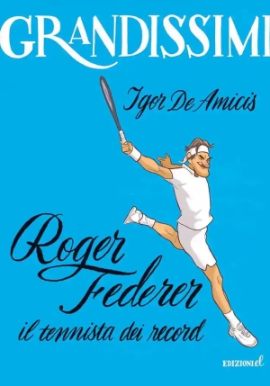 Roger Federer, Il Tennista Dei Record. Ediz. A Colori fronte