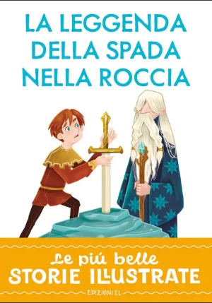 Leggenda Della Spada Nella Roccia. Stampatello Maiuscolo.. Ediz. A Colori (la) fronte