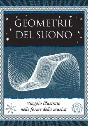 Geometrie Del Suono. Viaggio Illustrato Nella Musica. Ediz. Illustrata fronte
