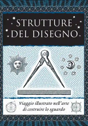 Strutture Del Disegno. Viaggio Illustrato Nell'arte. Ediz. Illustrata fronte