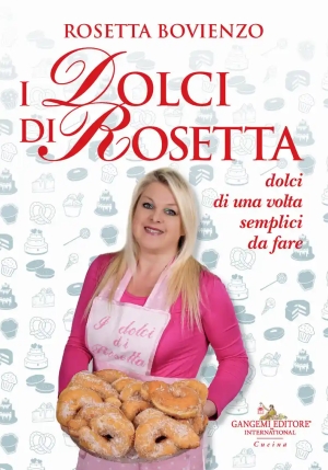 Dolci Di Rosetta. Dolci Di Una Volta Semplici Da Fare (i) fronte