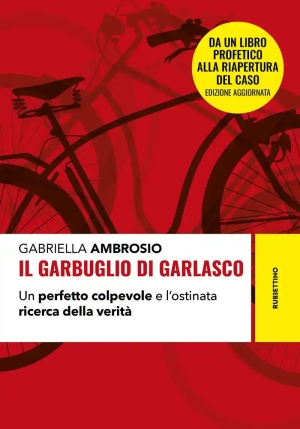Garbuglio Di Garlasco. Un Perfetto Colpevole E L'ostinata Ricerca Della Verit?. Nuova Ediz. (il) fronte