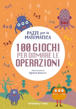 100 Giochi Per Domare Le Operazioni. Pazzi Per La Matematica fronte