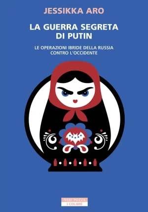 Guerra Segreta Di Putin. Le Operazioni Ibride Della Russia Contro L'occidente (la) fronte