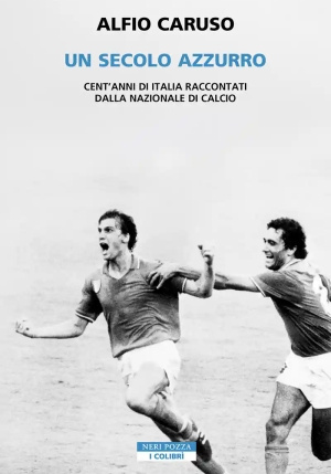 Secolo Azzurro. Cent'anni Di Italia Raccontati Dalla Nazionale Di Calcio (un) fronte