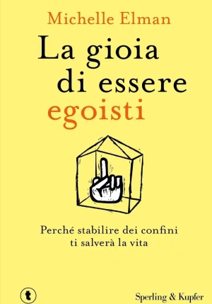 Gioia Di Essere Egoisti. Perch? Stabilire Dei Confini Ti Salver? La Vita (la) fronte