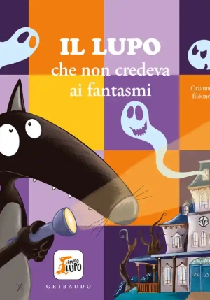 Lupo Che Non Credeva Ai Fantasmi. Amico Lupo. Ediz. Illustrata fronte