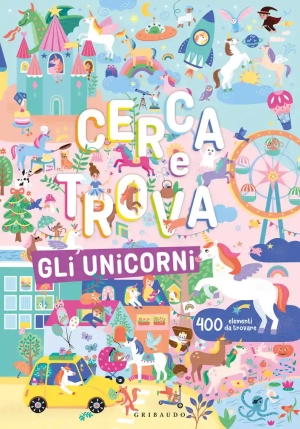 Cerca E Trova Gli Unicorni. Ediz. A Colori fronte