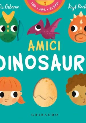 Amici Dinosauri. Tira Gira Scopri. Ediz. Illustrata fronte