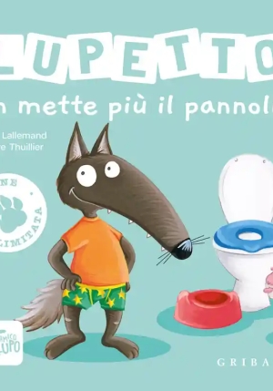 Lupetto Non Mette Pi? Il Pannolino. Amico Lupo. Ediz. Limitata fronte