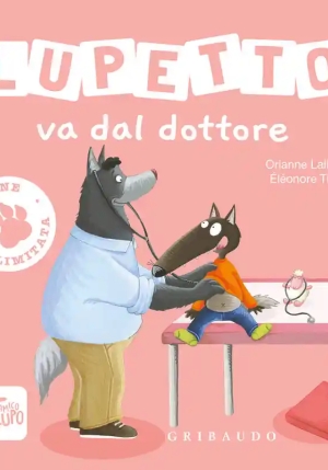 Lupetto Va Dal Dottore. Amico Lupo. Ediz. Illustrata fronte