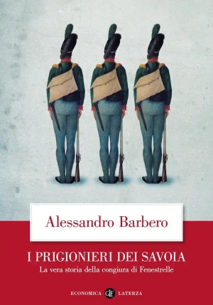 Prigionieri Dei Savoia. La Vera Storia Della Congiura Di Fenestrelle (i) fronte
