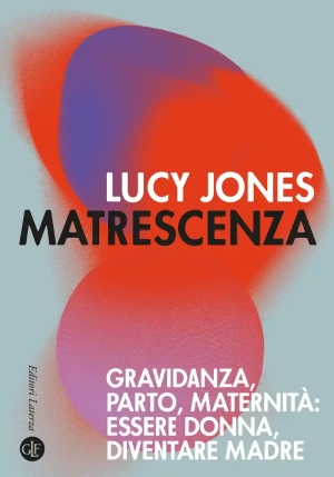Matrescenza. Gravidanza, Parto, Maternit?: Essere Donna, Diventare Madre fronte