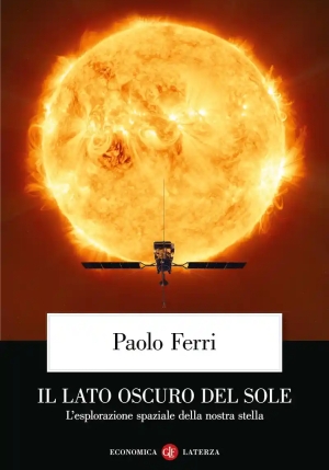 Lato Oscuro Del Sole. L'esplorazione Spaziale Della Nostra Stella (il) fronte