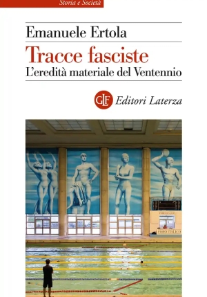 Tracce Fasciste. L'eredit? Materiale Del Ventennio fronte