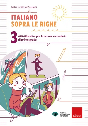 Italiano Sopra Le Righe. Attivit? Estive Per La Scuola Secondaria Di Primo Grado. Vol. 3 fronte
