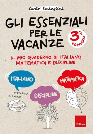 Essenziali Per Le Vacanze. Primaria. Classe Terza. Il Mio Quaderno Di Italiano, Matematica E Discipl fronte