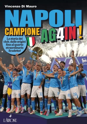 Napoli Campione Ag4in! La Storia Del Club, Dalle Origini Fino Al Quarto Straordinario Scudetto! fronte