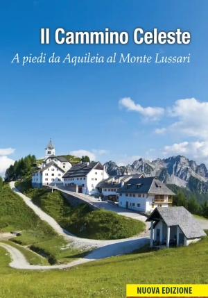 Cammino Celeste. A Piedi Da Aquileia Al Monte Lussari. Nuova Ediz. (il) fronte