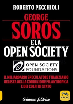 George Soros E La Open Society. Il Miliardario Speculatore Finanziario Regista Della Corruzione Filantropica E Dei Colpi Di Stat fronte