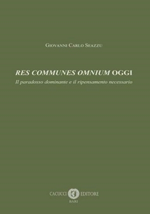 Res Communes Omnium Oggi. Il Paradosso Dominante E Il Ripensamento Neces fronte