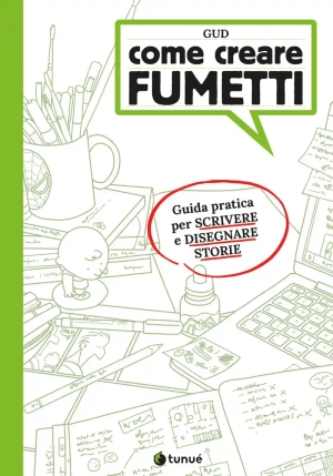 Come Creare Fumetti. Guida Pratica Per Scrivere E Disegnare Storie fronte