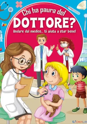 Chi Ha Paura Del Dottore? Andare Dal Medico... Ti Aiuta A Star Bene! Ediz. A Colori fronte