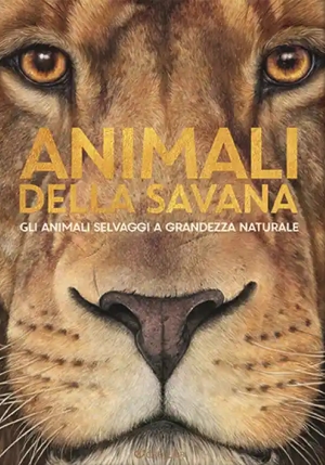 Animali Della Savana. Gli Animali Selvaggi A Grandezza Naturale. Ediz. Illustrata (gli) fronte